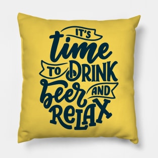 Its Time To Drink Beer and Relax Funny Humor Quote Pillow
