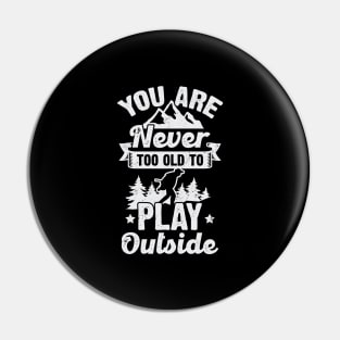 You Are Never Too Old To Play Outside Pin