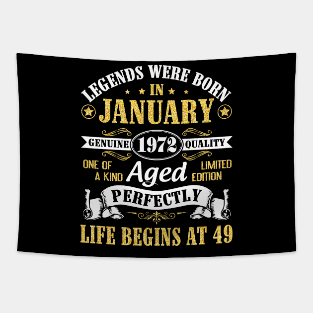 Legends Were Born In January 1972 Genuine Quality Aged Perfectly Life Begins At 49 Years Birthday Tapestry by DainaMotteut