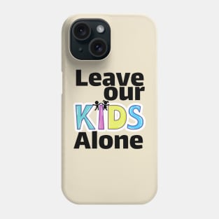 Leave our kids alone Phone Case