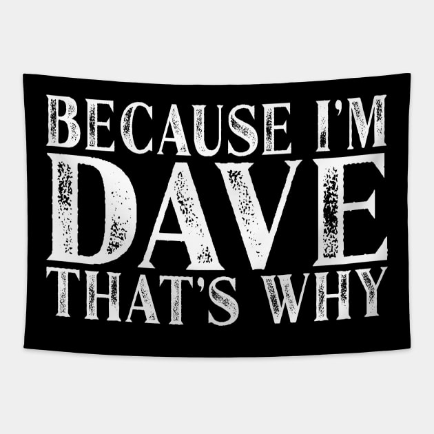 Because I'm Dave That's Why Personalized Named graphic Tapestry by Grabitees