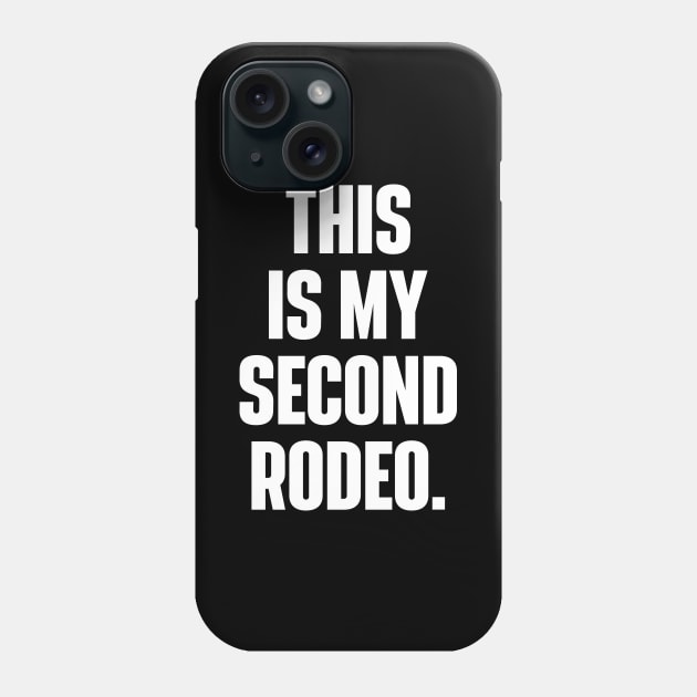 This Is My Second Rodeo Witty Cowboy Phone Case by RiseInspired