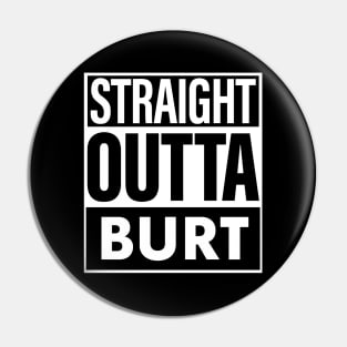 Burt Name Straight Outta Burt Pin