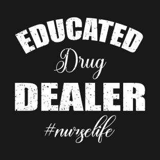 Educated drug dealer #nurse life T-Shirt