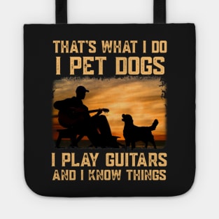 That's What I Do I Pet Dogs I Play Guitar And I Know Things Tote