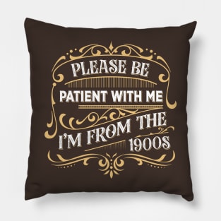 Please Be Patient With Me I'm From The 1900s Pillow