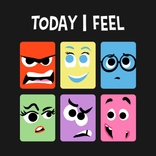 Today I Feel T-Shirt