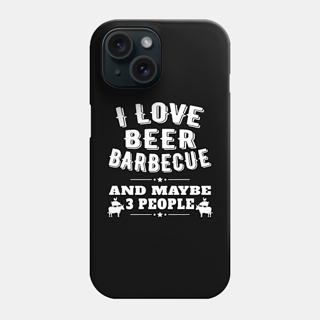 I Love Beer BBQ and Maybe 3 People Phone Case by Jas-Kei Designs
