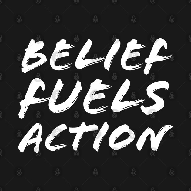 Belief Fuels Action by Quoteeland