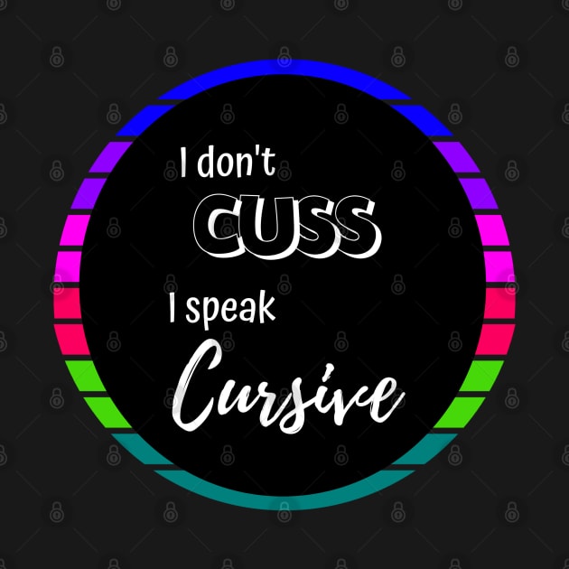 I Don't Cuss, I speak Cursive Funny Text Only by Apathecary