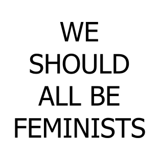 We Should All be Feminists T-Shirt