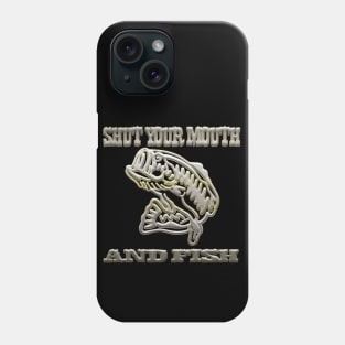 Shut your mouth and fish Phone Case