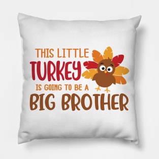 This Little Turkey Is Going To Be A Big Brother Pillow