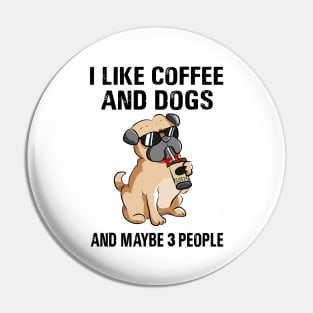 I Like Coffee And Dogs And Maybe 3 People Pin