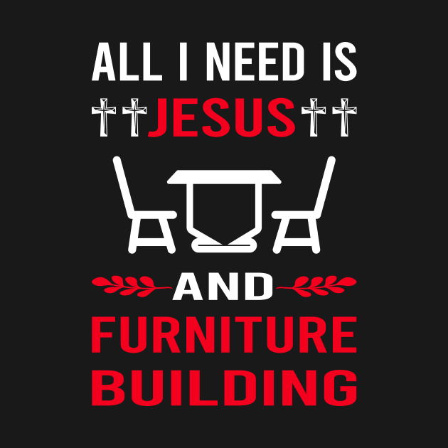 I Need Jesus And Furniture Building Carpentry Carpenter by Bourguignon Aror