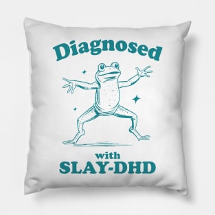 Diagnosed With Slay-Dhd Pillow