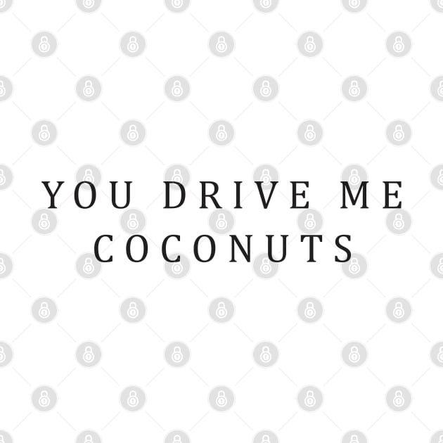 Funny Pun You Drive Me Coconuts Aesthetics Streetwear by dewinpal