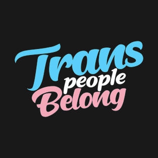 transgender people belong T-Shirt