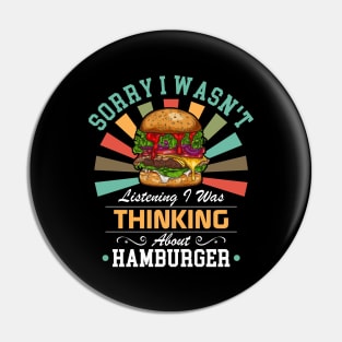 Hamburger lovers Sorry I Wasn't Listening I Was Thinking About Hamburger Pin