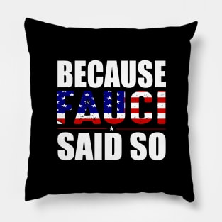 Because fauci said so gift Pillow