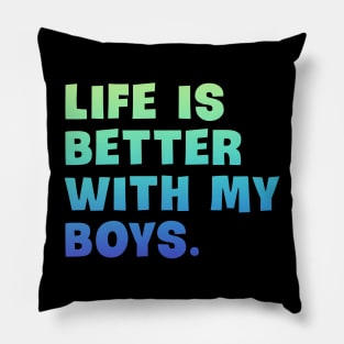 Life is better with my boys Pillow