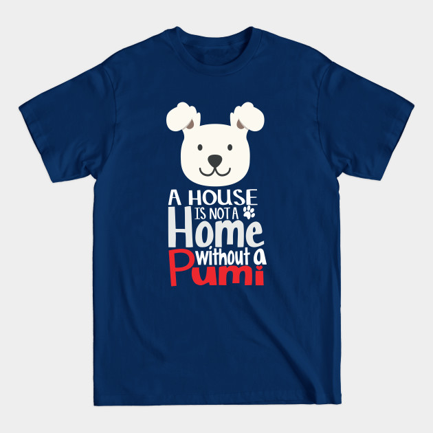 Disover A House is Not Home Without a Pumi Funny Dog Saying for Dog Lover - Dog Owners Gift - T-Shirt