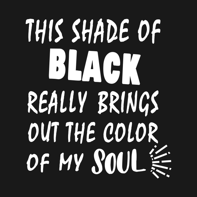 THIS SHADE OF BLACK REALLY BRINGS OUT THE COLOR OF MY SOUL by Salahboulehoual