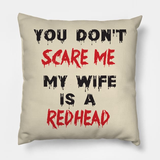 You Don't Scare Me My Wife Is A Redhead, Funny Redhead Husband Pillow by irenelopezz