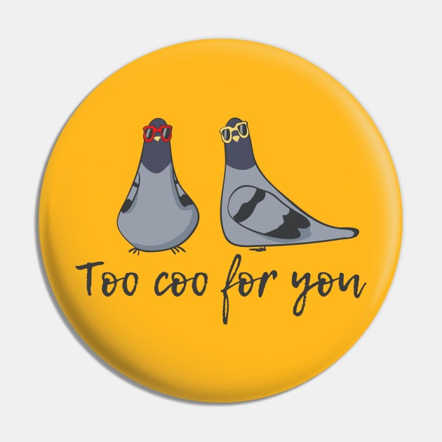 Too Coo For You, Funny Cool Pigeon Pin by Dreamy Panda Designs