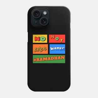 No Not Even Water Ramadan Phone Case