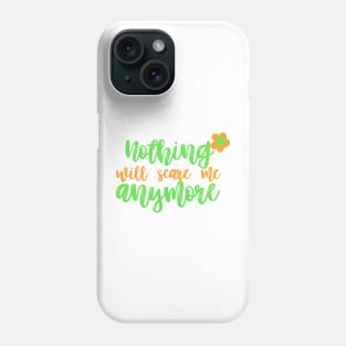 Nothing will scare me anymore Phone Case