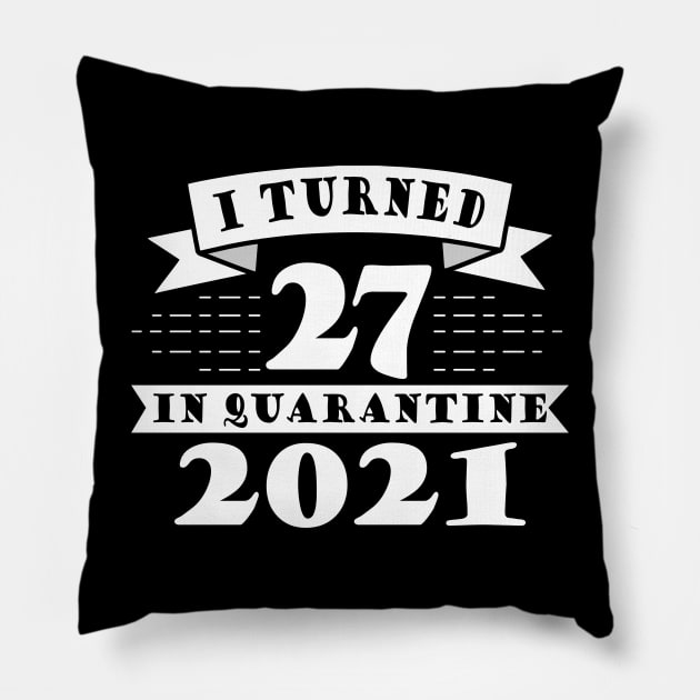 I Turned 27 in Quarantine 2021 Pillow by victorstore