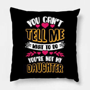 You Can't Tell Me What To Do Daughter Mother Gift Pillow