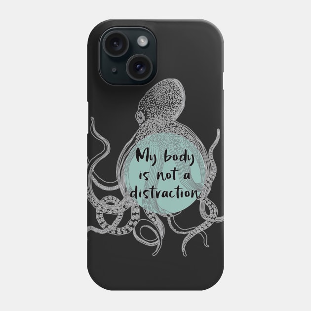 My Body is Not a Distraction Phone Case by Jen Talley Design