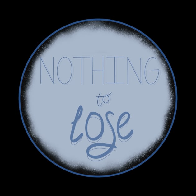 Nothing to lose by Talu art