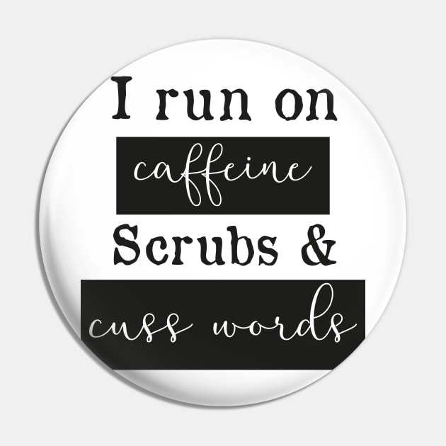 I run on caffeine scrubs & Cuss Words - Funny Nurse Pin by mrsmitful