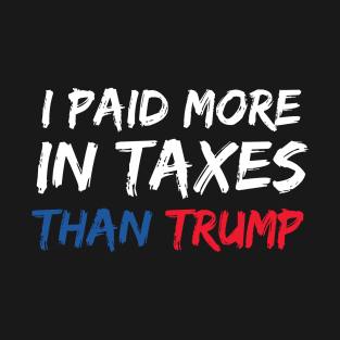 I Paid More In Taxes Than Donald Trump T-Shirt