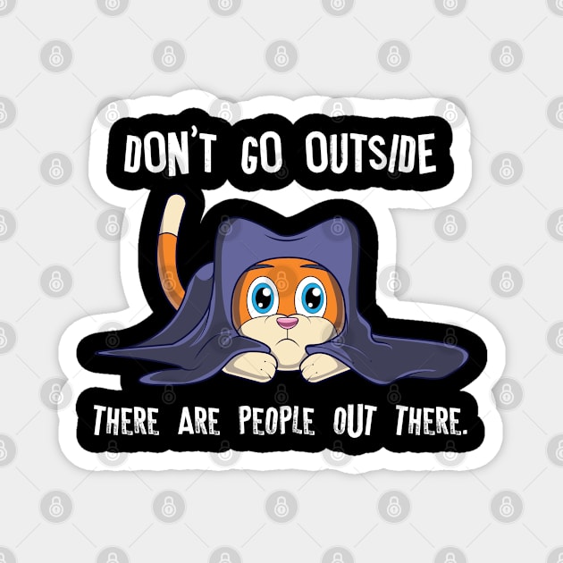 Funny Cat Shirt Don't Go Outside There Are People Out There Magnet by amitsurti