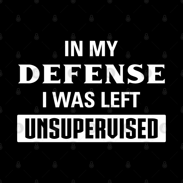 Funny Defense I Was Left Unsupervised Aesthetics by dewinpal