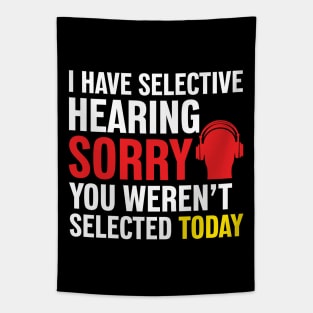 I Have Selective Hearing Sorry You Weren't Selected Today Tapestry