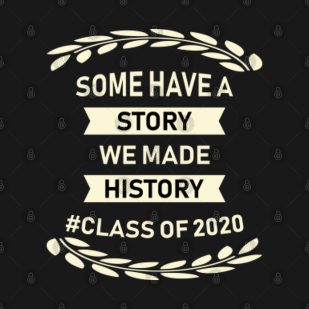 Disover Some have a story we made history class of 2020 - Class Of 2020 - T-Shirt