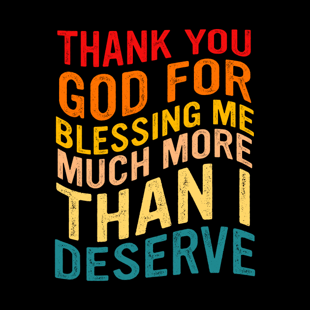 Thank You God For Blessing Me Much More Than I Deserve by MishaHelpfulKit