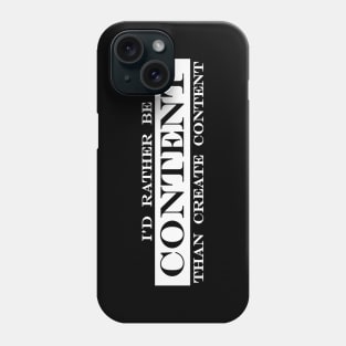 i'd rather be content than create content Phone Case