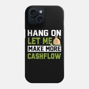 Hang On Let Me Make More Cashflow Phone Case