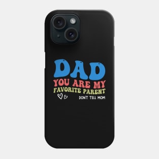 Dad You Are My Favorite Parent Don't Tell Mom Phone Case