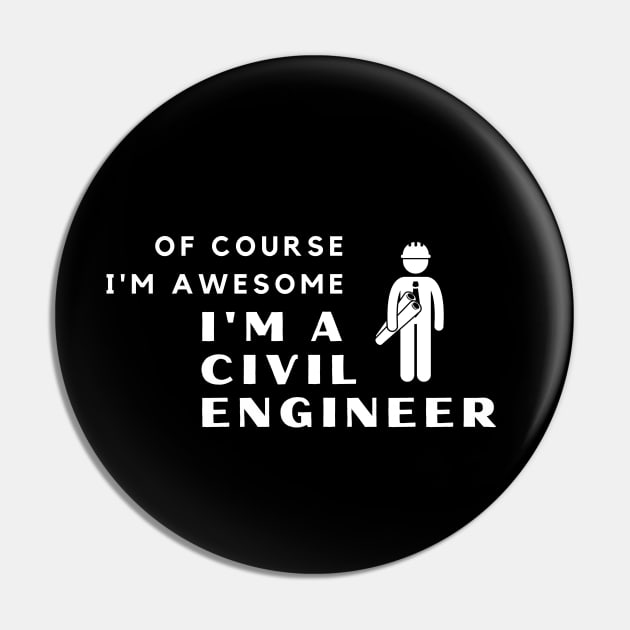 Of Course I'm Awesome, I'm A Civil Engineer Pin by PRiley