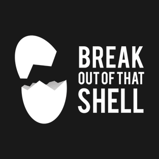 Break out of that shell T-Shirt