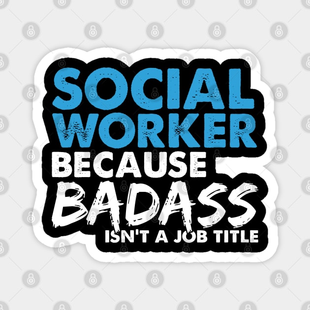 Social worker because badass isn't a job title. Suitable presents for him and her Magnet by SerenityByAlex