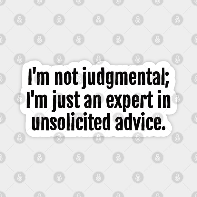 Unsolicited Advice Expert Sarcastic Quote - Monochromatic Black & White Magnet by QuotopiaThreads
