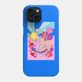 Loving Yourself Isn't Vanity its Sanity Phone Case